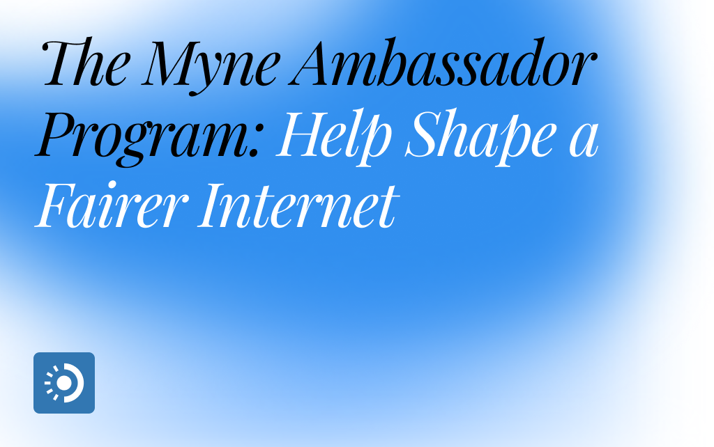 The Myne Ambassador Program: Help Shape a Fairer Internet