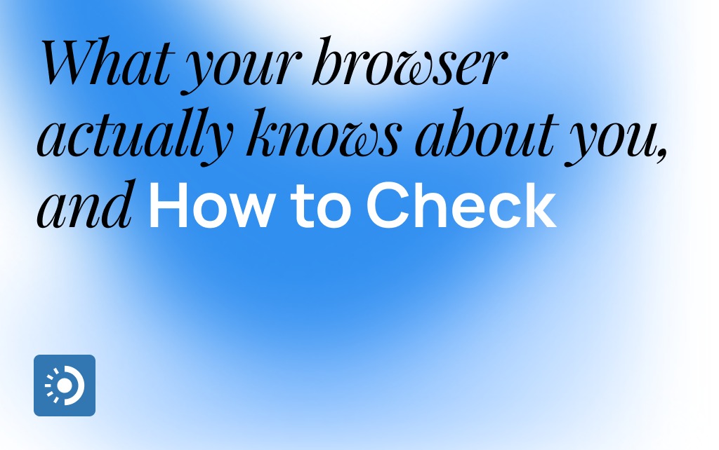 What your browser actually knows about you, and how to check?